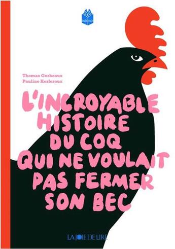 Couverture du livre « L'incroyable histoire du coq qui ne voulait pas fermer son bec » de Thomas Gerbeaux et Pauline Kerleroux aux éditions La Joie De Lire