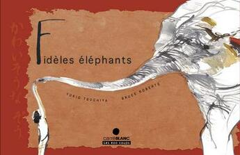 Couverture du livre « Fidèles éléphants » de Yukio Tsuchiya et Bruce Roberts aux éditions 400 Coups