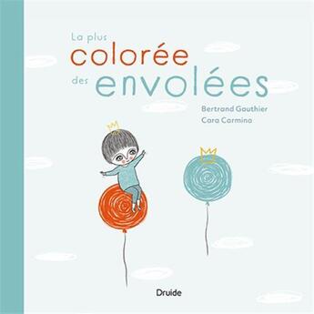 Couverture du livre « La plus colorée des envolées » de Bertrand Gauthier et Cara Carmina aux éditions Druide