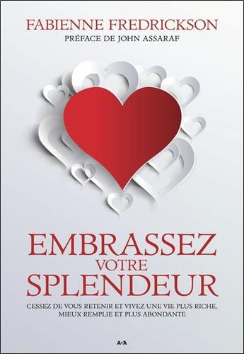 Couverture du livre « Embrassez votre splendeur ; cessez de vous retenir et vivez une vie plus riche, mieux remplie et plus abondante » de Fabienne Fredrickson aux éditions Ada