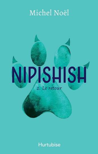 Couverture du livre « Nipishish Tome 2 : le retour » de Michel Noël aux éditions Hurtubise