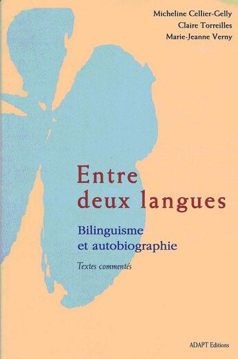 Couverture du livre « Entre Deux Langues ; Bilinguisme Et Autobiographie ; Textes Commentes » de Micheline Cellier-Gelly et Claire Toreilles et Marie-Jeanne Verny aux éditions Adapt