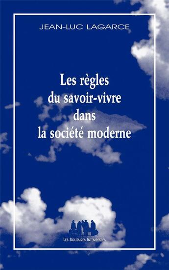 Couverture du livre « Les règles du savoir-vivre dans la société moderne » de Jean-Luc Lagarce aux éditions Solitaires Intempestifs