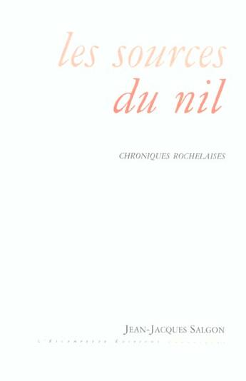 Couverture du livre « Les sources du nil - chroniques rochelaises » de Jean-Jacques Salgon aux éditions Escampette