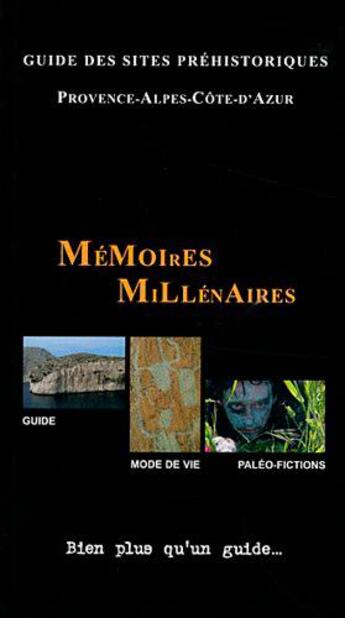 Couverture du livre « Mémoires millénaires ; guide des sites préhistoriques ; Provence-Alpes-Côte d'Azur » de Roussel Bertrand aux éditions Memoires Millenaires