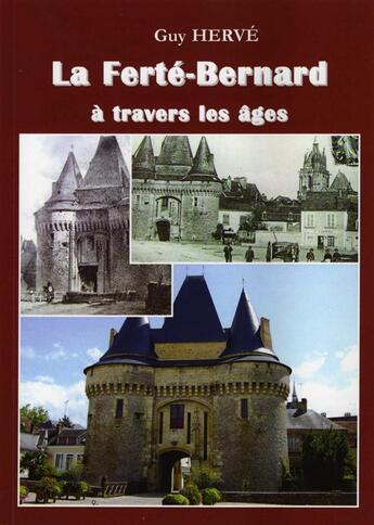 Couverture du livre « La Ferté-Bernard à travers les âges » de Guy Herve aux éditions Guy Herve