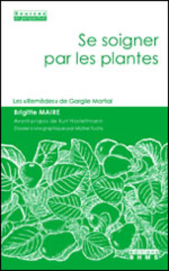 Couverture du livre « Se soigner par les plantes ; les remèdes de gargile martial » de Brigitte Maire aux éditions Georg