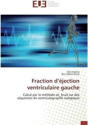 Couverture du livre « Fraction d'éjection ventriculaire gauche ; calcul par la méthode air bruit sur des séquences de ventriculographie isotopique » de Ben Sellem Dorra et Dziri Halima aux éditions Editions Universitaires Europeennes