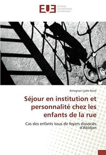 Couverture du livre « Sejour en institution et personnalite chez les enfants de la rue » de Lydie Kone Amegnan aux éditions Editions Universitaires Europeennes