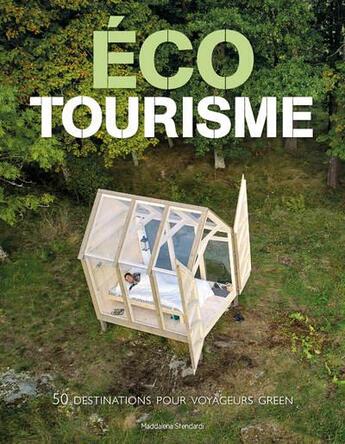 Couverture du livre « Écotourisme : 50 destinations pour voyageurs green » de Maddalena Stendardi aux éditions White Star