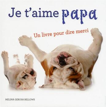 Couverture du livre « Je t'aime papa ; un livre pour dire merci » de Melina Gerosa Bellows aux éditions White Star