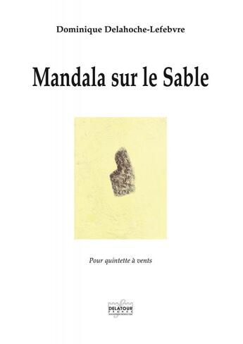 Couverture du livre « Mandala sur le sable pour quintette a vent (conducteur) » de Delahoche-Lefebvre D aux éditions Delatour