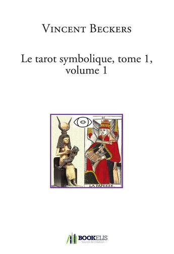 Couverture du livre « Le tarot symbolique Tome 1 ; volume 1 » de Vincent Beckers aux éditions Bookelis