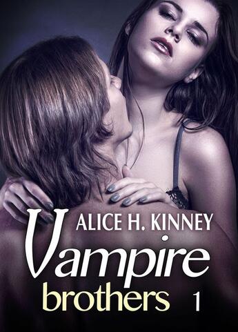 Couverture du livre « Vampire brothers t.1 » de Alice Kinney aux éditions Editions Addictives