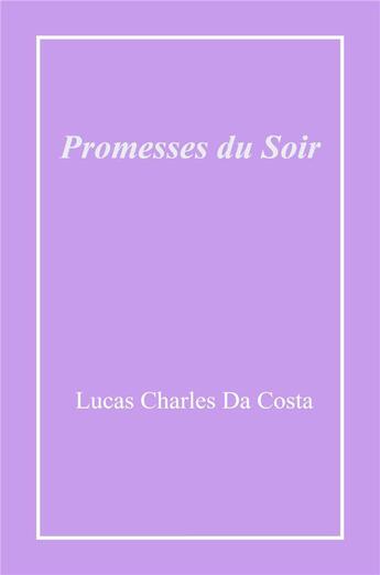 Couverture du livre « Promesses du soir » de Lucas Charles Da Costa aux éditions Librinova