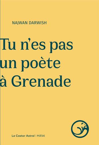 Couverture du livre « Tu n'es pas un poète à Grenade » de Najwan Darwish aux éditions Castor Astral