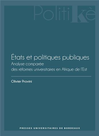 Couverture du livre « Etats et politiques publiques : analyse comparee des réformes universitaires en Afrique de l'Est » de Olivier Provini aux éditions Pu De Bordeaux