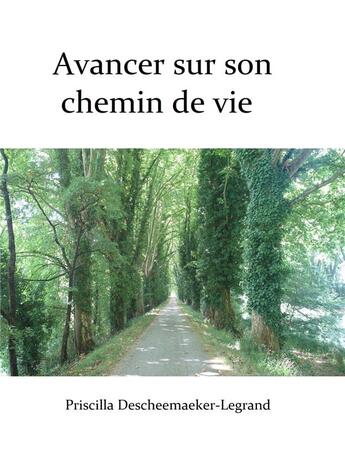 Couverture du livre « Avancer sur son chemin de vie » de Priscilla Descheemaeker-Legrand aux éditions Priscilla Descheemaeker-legrand