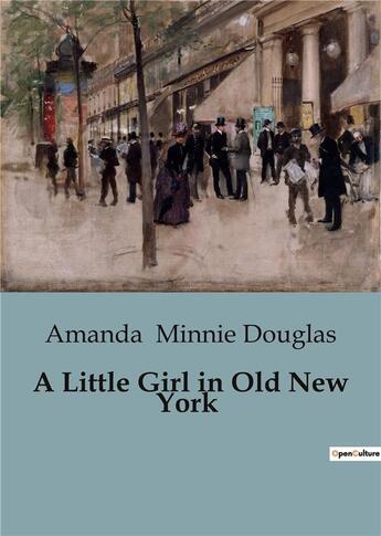 Couverture du livre « A Little Girl in Old New York » de Amanda Minnie Douglas aux éditions Culturea