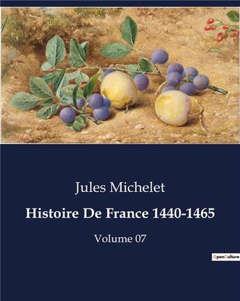 Couverture du livre « Histoire De France 1440-1465 : Volume 07 » de Jules Michelet aux éditions Culturea