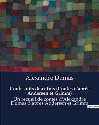 Couverture du livre « Contes dits deux fois (Contes d'après Andersen et Grimm) : Un recueil de contes d'Alexandre Dumas d'après Andersen et Grimm » de Alexandre Dumas aux éditions Culturea