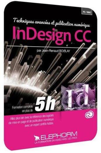 Couverture du livre « Maitrisez Indesign Cc Techniques Avancees Et Publication Numerique - Formation Video En 5h07 » de Boulay Jean Renaud aux éditions Elephorm