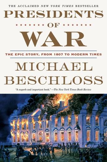 Couverture du livre « PRESIDENTS OF WAR - THE EPIC STORY, FROM 1807 TO MODERN TIMES » de Michael Beschloss aux éditions Broadway Books