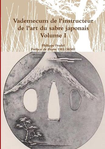 Couverture du livre « Vademecum de l'instructeur de l'art du sabre japonais Tome 1 » de Philippe Pradel aux éditions Lulu