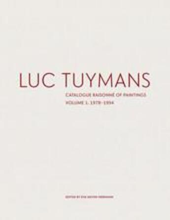 Couverture du livre « Luc Tuymans: catalogue raisonné of paintings volume I: 1978-1994 » de Eva Meyer-Herrmann aux éditions David Zwirner