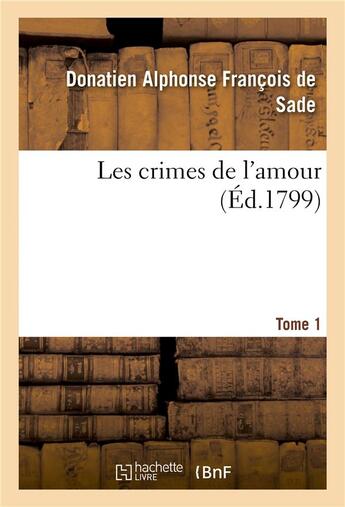 Couverture du livre « Les crimes de l'amour. Tome 1 » de Sade D A F. aux éditions Hachette Bnf