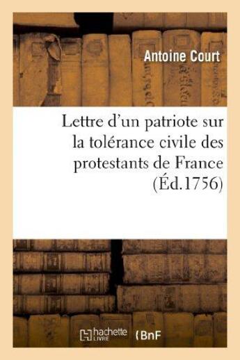 Couverture du livre « Lettre d'un patriote sur la tolerance civile des protestans de france : et sur les avantages - qui e » de Antoine Court aux éditions Hachette Bnf