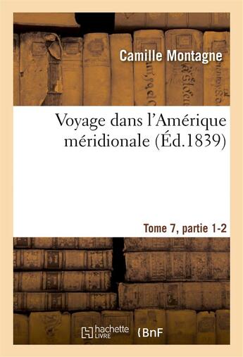 Couverture du livre « Voyage dans l'amerique meridionale, tome 7, partie 1-2 » de Montagne/Orbigny aux éditions Hachette Bnf