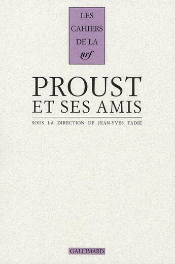 Couverture du livre « Les cahiers de la NRF ; Proust et ses amis ; actes du colloque de la fondation Singer-Polignac » de  aux éditions Gallimard