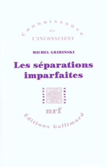 Couverture du livre « Les Séparations imparfaites » de Michel Gribinski aux éditions Gallimard
