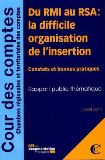 Couverture du livre « Du RMI au RSA : la difficile organisation de l'insertion ; constats et bonnes pratiques ; rapport public thématique ; juillet 2011 » de Cour De Comptes aux éditions Documentation Francaise