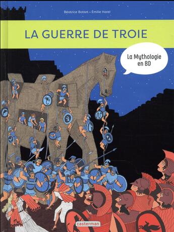 Couverture du livre « La guerre de Troie » de Beatrice Bottet et Harel Emilie aux éditions Casterman