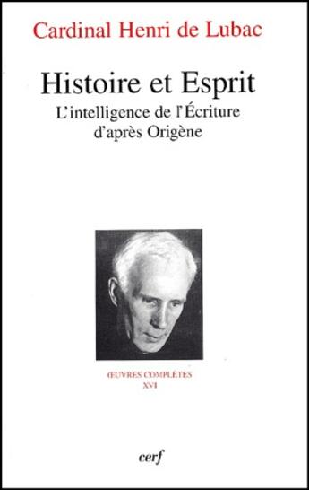 Couverture du livre « Histoire et esprit ; l'intelligence de l'écriture d'après Origène ; oeuvres complètes Tome 16 » de De Lubac H aux éditions Cerf