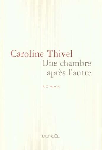 Couverture du livre « Une chambre apres l'autre » de Caroline Thivel aux éditions Denoel