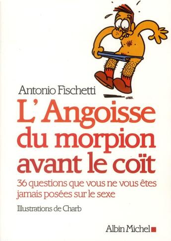 Couverture du livre « L'angoisse du morpion avant le coït ; 36 questions que vous ne vous êtes jamais posées sur le sexe » de Antonio Fischetti aux éditions Albin Michel