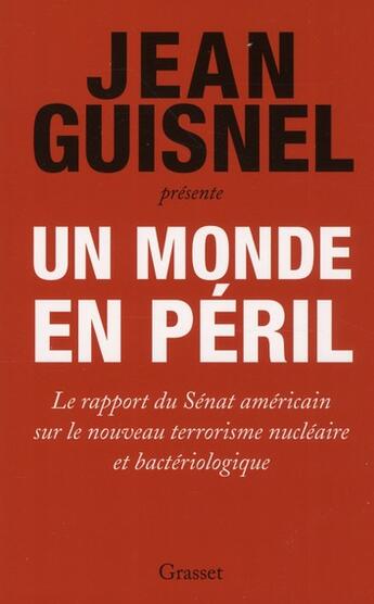 Couverture du livre « Un monde en péril ; le rapport du Sénat américain sur le nouveau terrorisme nucléaire et bactériologique » de Guisnel-J aux éditions Grasset Et Fasquelle