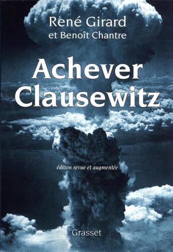 Couverture du livre « Achever Clausewitz » de Rene Girard et Benoit Chantre aux éditions Grasset Et Fasquelle