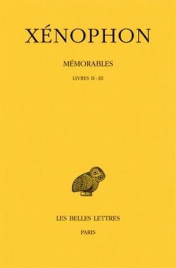 Couverture du livre « Mémorables Tome 2 ; livres 2-3, 1ère partie » de Xenophon aux éditions Belles Lettres