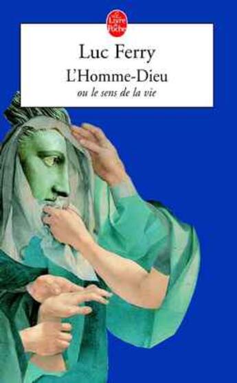 Couverture du livre « L'Homme-Dieu ou le sens de la vie » de Luc Ferry aux éditions Le Livre De Poche