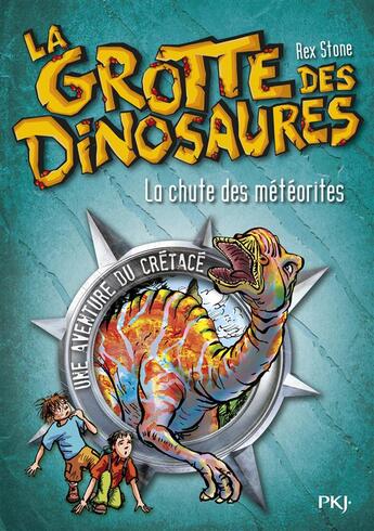 Couverture du livre « La grotte des dinosaures Tome 6 : La chute des météorites » de Rex Stone aux éditions Pocket Jeunesse