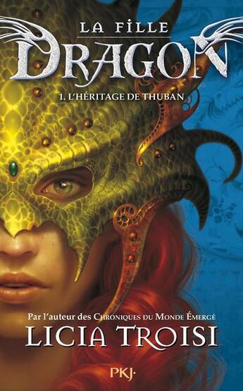 Couverture du livre « La fille dragon t.1 ; l'héritage de Thuban » de Licia Troisi aux éditions Pocket Jeunesse