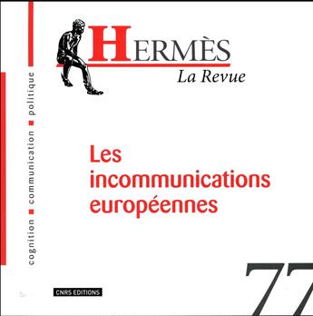 Couverture du livre « Hermes - numero 77 la revue - les incommunications europeennes » de Dominique Wolton aux éditions Cnrs