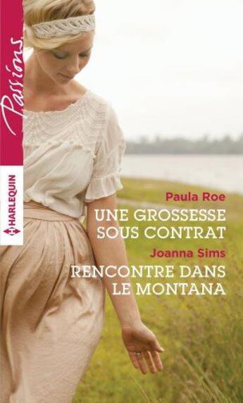 Couverture du livre « Une grossesse sous contrat ; rencontre dans le Montana » de Paula Roe et Joanna Sims aux éditions Harlequin