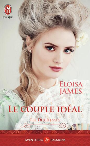 Couverture du livre « Les duchesses Tome 2 : le couple idéal » de Eloisa James aux éditions J'ai Lu