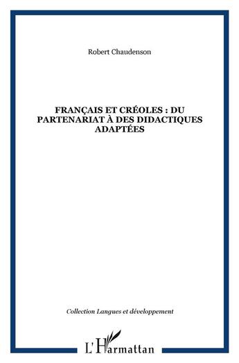 Couverture du livre « Français et créoles ; du partenariat à des didactiques adaptées » de Robert Chaudenson aux éditions L'harmattan