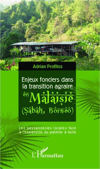 Couverture du livre « Enjeux fonciers dans la transition agraire en Malaisie (Sabah, Bornéo) ; les paysanneries locales face à l'expansion du palmier à huile » de Adrian Profitos aux éditions L'harmattan